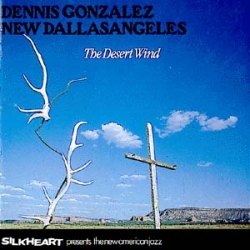 Dennis Gonzalez New Dallasangeles - The Desert Wind