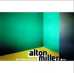 Alton Miller - Rhythm Exposed