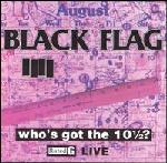 Black Flag - Who's Got The 10 1/2 ?