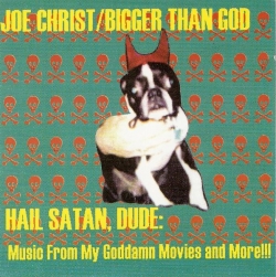 Joe Christ - Hail Satan, Dude: Music From My Goddamn Movies And More!!!