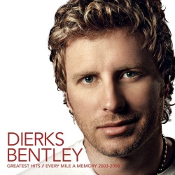 Dierks Bentley - Greatest Hits // Every Mile A Memory 2003-2008
