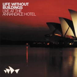 Life Without Buildings - Live At The Annandale Hotel