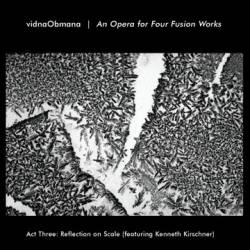 Vidna Obmana - An Opera For Four Fusion Works - Act Three: Reflection On Scale