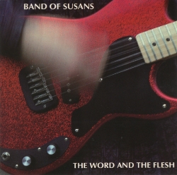 Band of Susans - The Word And The Flesh