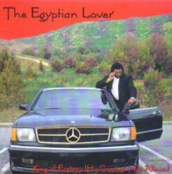 Egyptian Lover - King Of Ecstasy (His Greatest Hits Album)