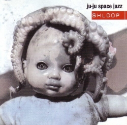 Ju-Ju Space Jazz - Shloop