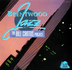 Bill Cantos - Brentwood Jazz / The Bill Cantos Project