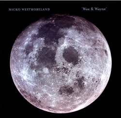 Micko Westmoreland - Wax & Wayne