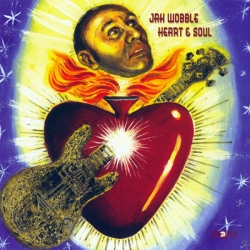 Jah Wobble - Heart & Soul