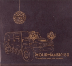Mourmansk 150 - Triumphant Over Your Remains