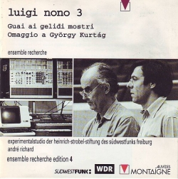 ensemble recherche - Luigi Nono 3: Guai Ai Gelidi Mostri / Omaggio A György Kurtág