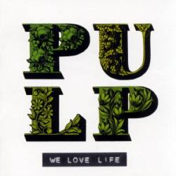 Pulp - We Love Life