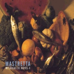 Mastretta - Melodías De Rayos-X