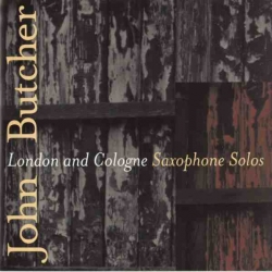 John Butcher - London & Cologne Solos