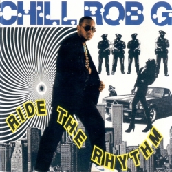 Chill Rob G - Ride The Rhythm