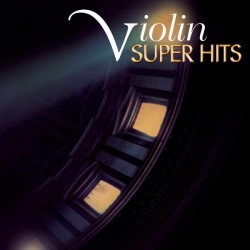 Hilary Hahn, Giuliano Carmignola, Isaac Stern, Pinchas Zukerman, Joshua Bell, Cho-Liang Lin - Super Hits - The Violin