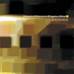 Impossible Recording Machine - Axioms