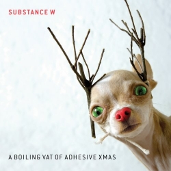 Substance W - A Boiling Vat Of Adhesive Xmas