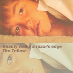 Tim Tetlow - beauty walks a razor's edge