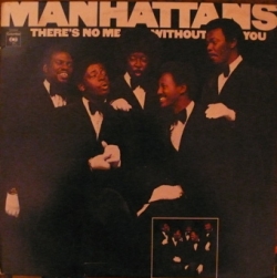 MANHATTANS - There's No Me Without You