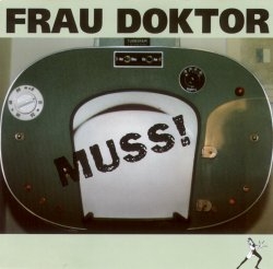 Frau Doktor - Muss!