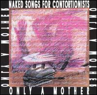 Only a Mother - Naked Songs For Contortionists