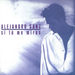Alejandro Sanz - Si Tú Me Miras