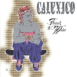 Calexico - Feast Of Wire