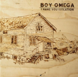 Boy Omega - I Name You Isolation