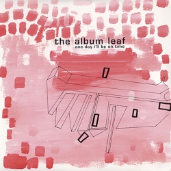 The Album Leaf - One Day I'll Be On Time