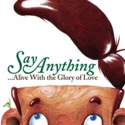 SAY ANYTHING - Alive With The Glory Of Love