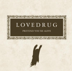 Lovedrug - Pretend You're Alive