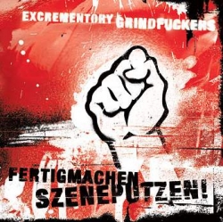 The Excrementory Grindfuckers - Fertigmachen, Szeneputzen!