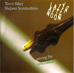 Terry Riley - Lazy Afternoon Among The Crocodiles