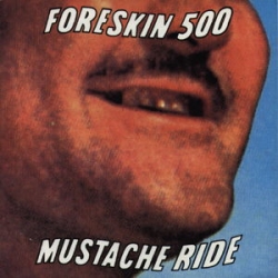 Foreskin 500 - Mustache Ride