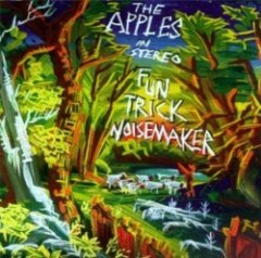 The Apples in Stereo - Fun Trick Noisemaker