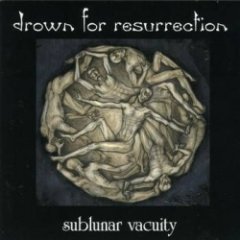 Drown for Resurrection - Sublunar Vacuity