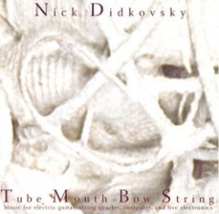 Nick Didkovsky - Tube Mouth Bow String