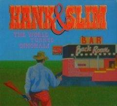 Hank & Slim - The World Turned Gingham