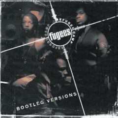 The Fugees - BOOTLEG VERSIONS