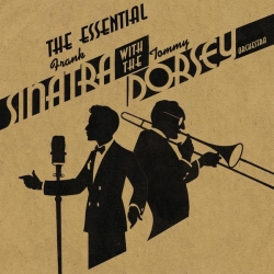 Frank Sinatra & Tommy Dorsey And His Orchestra - The Essential Frank Sinatra & Tommy Dorsey And His Orchestra