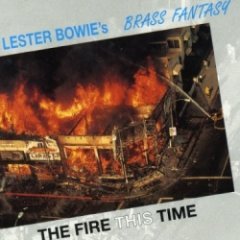 Lester Bowie's Brass Fantasy - The Fire This Time