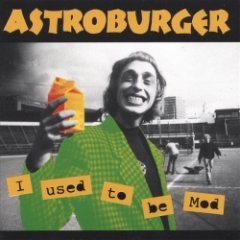 Astroburger - I Used To Be Mod