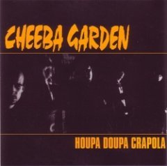 Cheeba Garden - Houpa Doupa Crapola