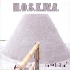 M.O.S.K.W.A. - e = idm²