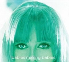Daiquiri - Babies Making Babies
