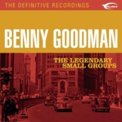 Benny Goodman - The Legendary Small Groups