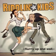 Riddlin' Kids - Hurry Up and Wait