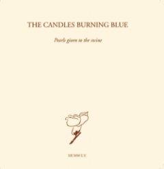 The Candles Burning Blue - Pearls Given To The Swine