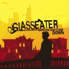 Glasseater - Everything Is Beautiful When You Don't Look Down